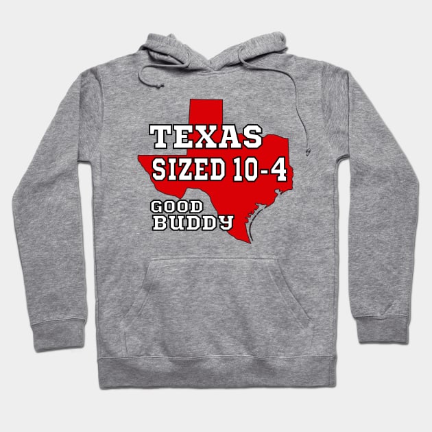 Texas Sized 10- 4/ Good Buddy gift Hoodie by UranusArts